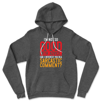I'm Not So Good With Advice, Can I Interest You In A Sarcastic Comment Hoodie in Dark Grey Heather color